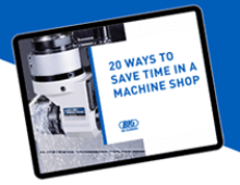 20 Ways to save time in a machine shop.